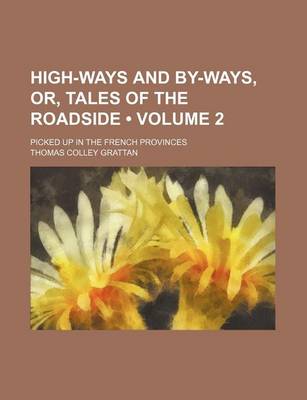 Book cover for High-Ways and By-Ways, Or, Tales of the Roadside (Volume 2); Picked Up in the French Provinces