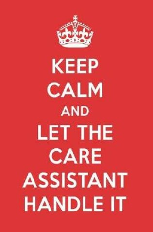 Cover of Keep Calm and Let the Care Assistant Handle It