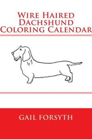 Cover of Wire Haired Dachshund Coloring Calendar