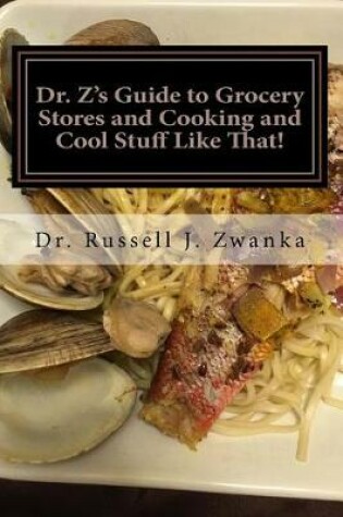 Cover of Dr. Z's Guide to Grocery Stores and Cooking and Cool Stuff Like That!