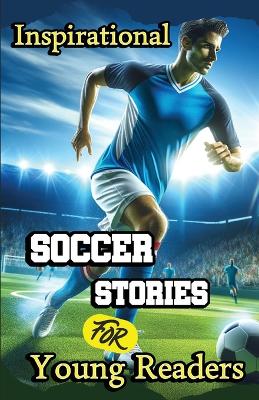 Cover of Inspirational Soccer Stories for Young Readers