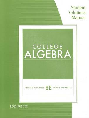 Book cover for Student Solutions Manual for Kaufmann/Schwitters' College Algebra, 8th