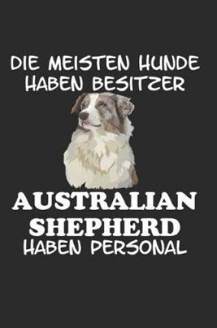 Cover of Die meisten Hunde haben Besitzer Australian Shepherd haben Personal