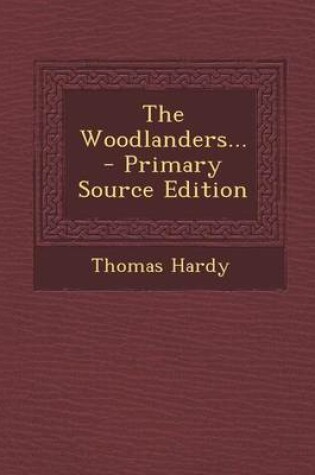 Cover of The Woodlanders... - Primary Source Edition