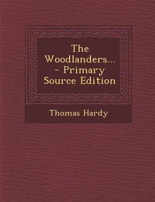 Book cover for The Woodlanders... - Primary Source Edition