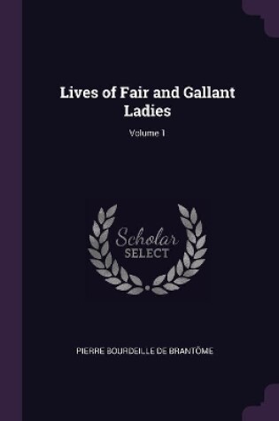 Cover of Lives of Fair and Gallant Ladies; Volume 1