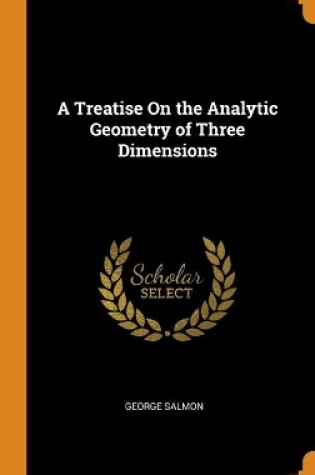 Cover of A Treatise On the Analytic Geometry of Three Dimensions