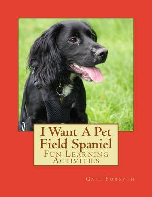 Book cover for I Want A Pet Field Spaniel