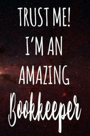 Cover of Trust Me! I'm An Amazing Bookkeeper