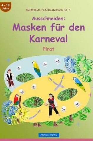 Cover of BROCKHAUSEN Bastelbuch Bd. 5 - Ausschneiden - Masken für den Karneval
