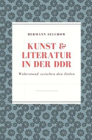 Cover of Kunst & Literatur in der DDR Widerstand zwischen den Zeilen