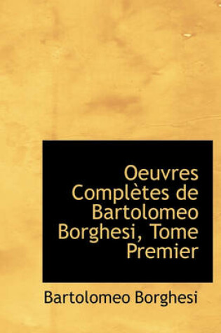 Cover of Oeuvres Completes de Bartolomeo Borghesi, Tome Premier