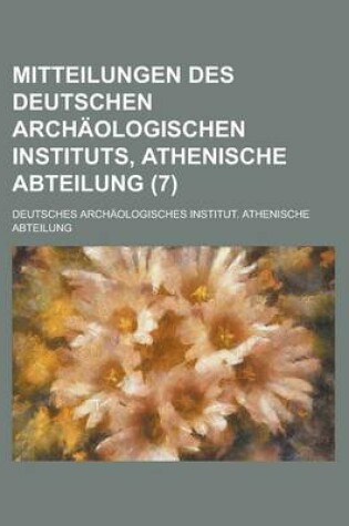 Cover of Mitteilungen Des Deutschen Archaologischen Instituts, Athenische Abteilung (7 )