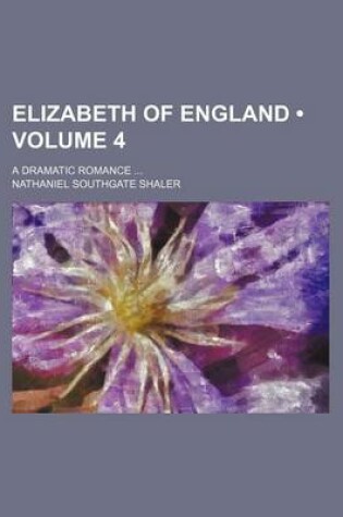 Cover of Elizabeth of England (Volume 4); A Dramatic Romance