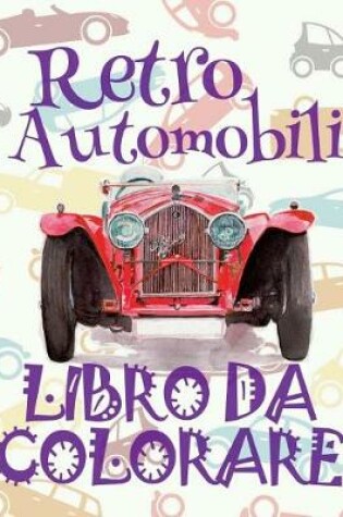 Cover of &#9996; Retro Automobili &#9998; Auto Disegni da Colorare &#9998; Libro da Colorare 10 anni &#9997; Libro da Colorare 10 anni