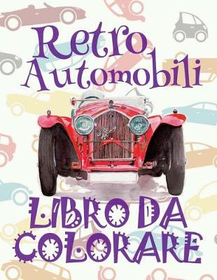 Cover of &#9996; Retro Automobili &#9998; Auto Disegni da Colorare &#9998; Libro da Colorare 10 anni &#9997; Libro da Colorare 10 anni