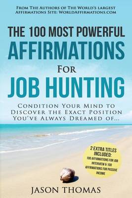 Book cover for Affirmation the 100 Most Powerful Affirmations for Job Hunting 2 Amazing Affirmative Bonus Books Included for Job Interview & Passive Income