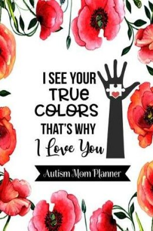 Cover of I See Your True Colors Autism Mom Planner