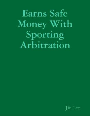 Book cover for Earns Safe Money With Sporting Arbitration