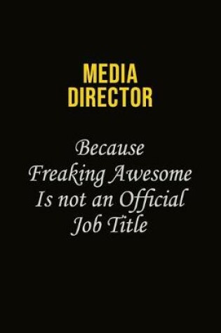 Cover of Media Director Because Freaking Awesome Is Not An Official Job Title