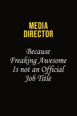 Book cover for Media Director Because Freaking Awesome Is Not An Official Job Title