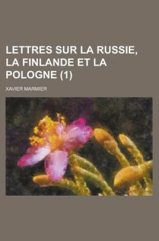 Cover of Lettres Sur La Russie, La Finlande Et La Pologne (1)