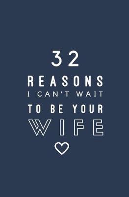 Book cover for 32 Reasons I Can't Wait To Be Your Wife