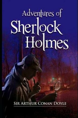 Cover of The Adventures of Sherlock Holmes By Arthur Conan Doyle (Short story, Mystery & Crime Fiction) "Annotated Volume"
