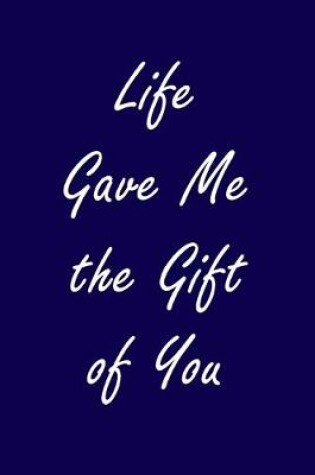 Cover of Life Gave Me the Gift of You