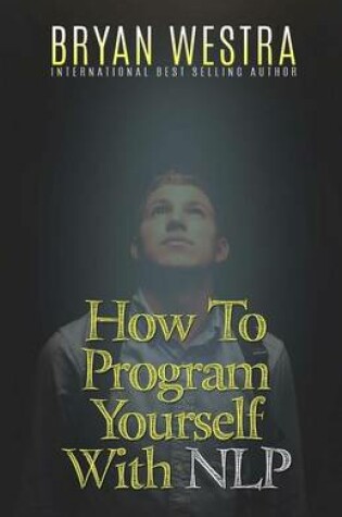 Cover of How To Program Yourself With NLP