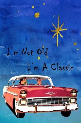 Book cover for I'm Not Old I'm A Classic