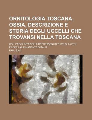 Book cover for Ornitologia Toscana (1); Ossia, Descrizione E Storia Degli Uccelli Che Trovansi Nella Toscana. Con L'Aggiunta Della Descrizioni Di Tutti Gli Altri Proprj Al Rimanente D'Italia