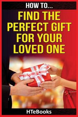 Book cover for How To Find The Perfect Gift For Your Loved One