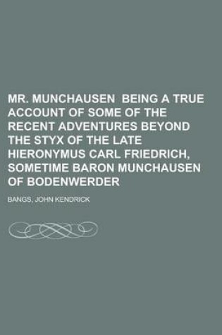 Cover of Mr. Munchausen Being a True Account of Some of the Recent Adventures Beyond the Styx of the Late Hieronymus Carl Friedrich, Sometime Baron