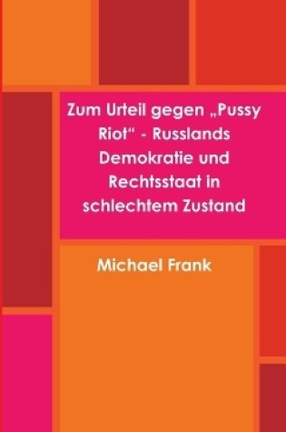 Cover of Zum Urteil Gegen "Pussy Riot" - Russlands Demokratie Und Rechtsstaat in Schlechtem Zustand