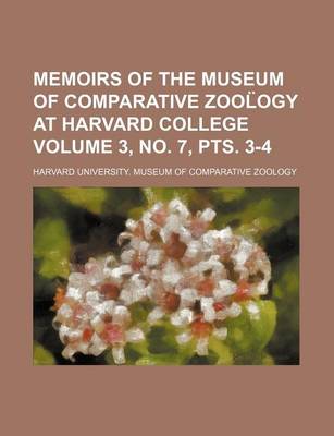 Book cover for Memoirs of the Museum of Comparative Zool Ogy at Harvard College Volume 3, No. 7, Pts. 3-4