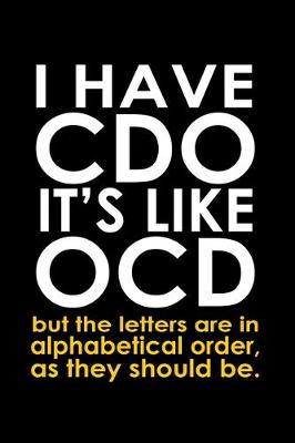 Book cover for I have CDO it's like OCD but the letters are in alphabetical order, as they should be