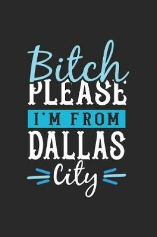 Cover of Bitch Please I'm From Dallas City