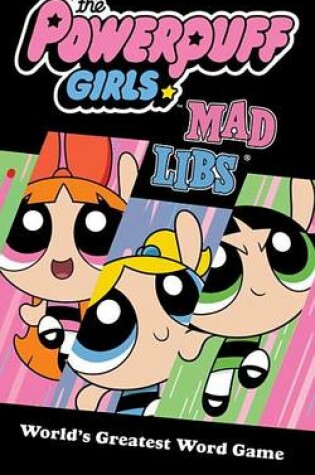 Cover of The Powerpuff Girls Mad Libs