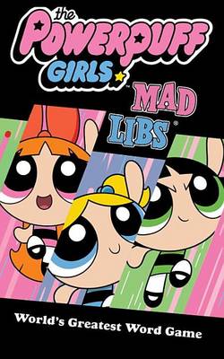 Book cover for The Powerpuff Girls Mad Libs