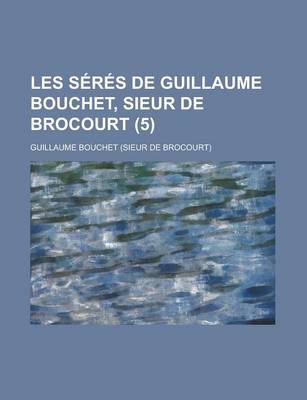 Book cover for Les Seres de Guillaume Bouchet, Sieur de Brocourt (5)