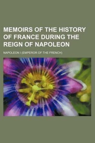 Cover of Memoirs of the History of France During the Reign of Napoleon (Volume 3)