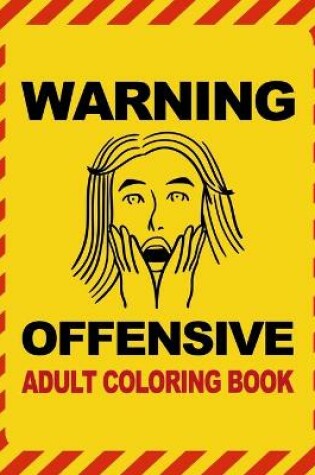 Cover of Warning Offensive Adult Coloring Book