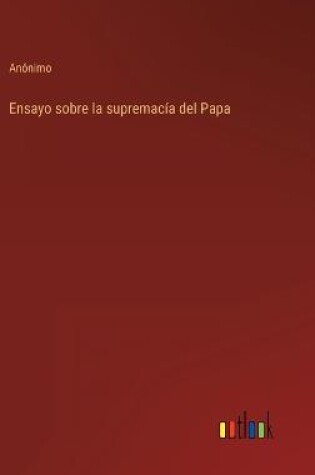Cover of Ensayo sobre la supremacía del Papa