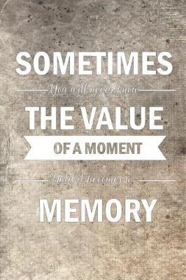 Book cover for Sometimes You Will Never Know the Value of a Moment