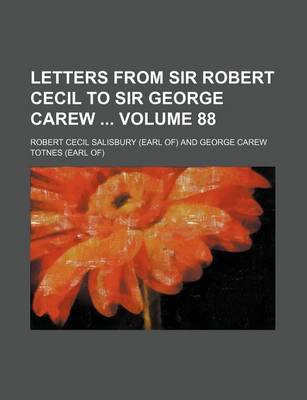 Book cover for Letters from Sir Robert Cecil to Sir George Carew Volume 88