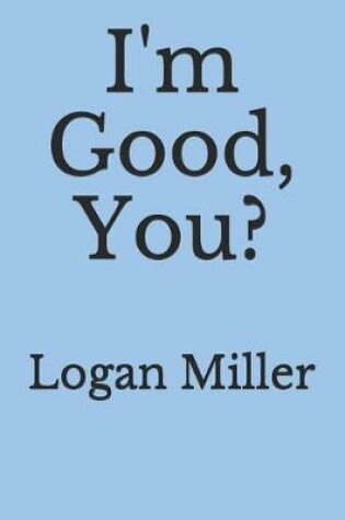 Cover of Im Good, You?