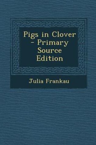 Cover of Pigs in Clover - Primary Source Edition