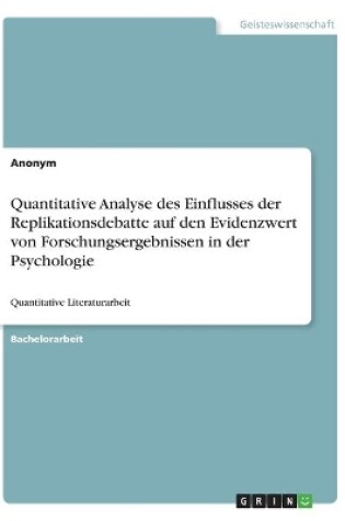 Cover of Quantitative Analyse des Einflusses der Replikationsdebatte auf den Evidenzwert von Forschungsergebnissen in der Psychologie