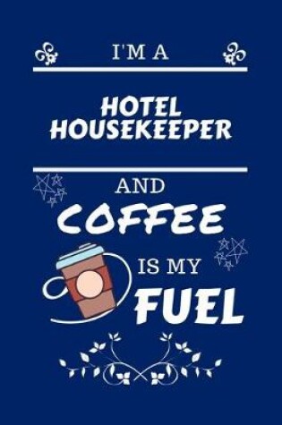 Cover of I'm A Hotel Housekeeper And Coffee Is My Fuel